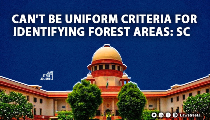 Can't be uniform criteria for identifying forest areas: SC