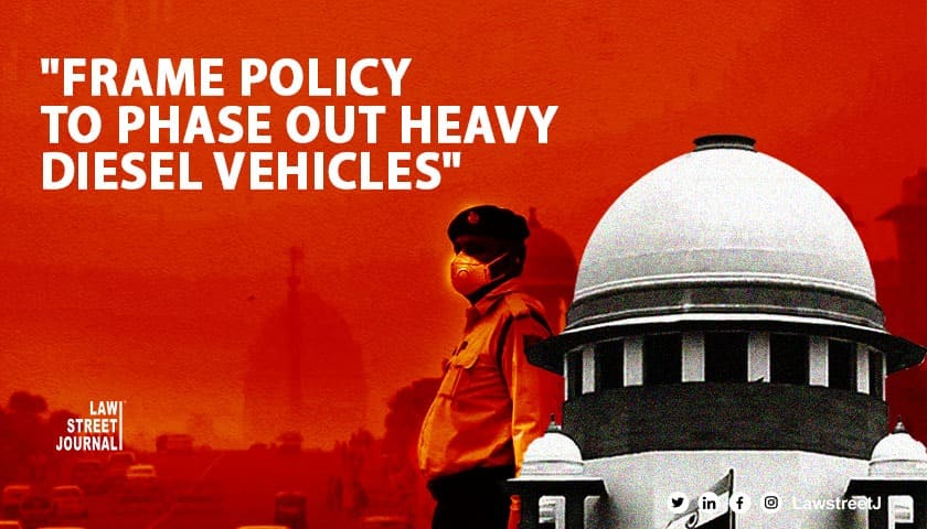 *'Air pollution adversely affects health,' SC tells Centre to frame policy on phasing out heavy duty diesel vehicles [Read Judgment]*