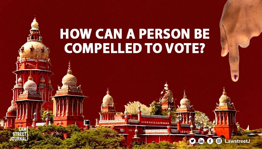 how-can-people-be-compelled-to-vote-madras-hc-asks