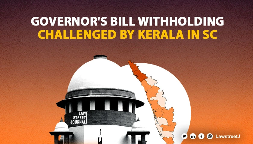 Kerala govt files plea in SC against Governors acts of reserving bills for Prez