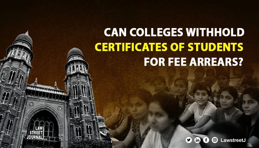 Certificates of student cant be withheld for arrears of fees as educational institution cannot claim lien over it Madras HC 