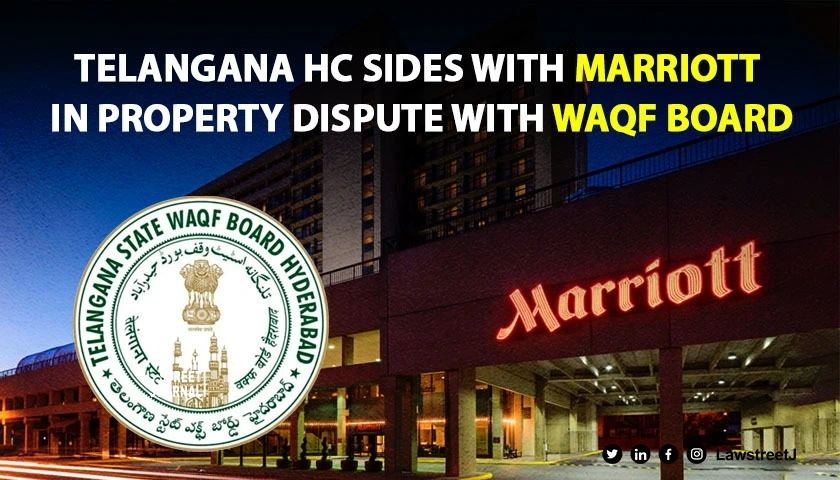telangana-hc-rules-in-favour-of-marriott-hotel-in-property-dispute-with-waqf-board