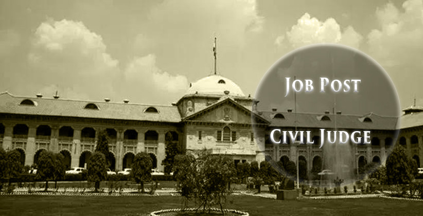 Job Post: Civil Judge @ High Court Of Judicature At Allahabad, Prayagraj [Apply By Aug 25]
