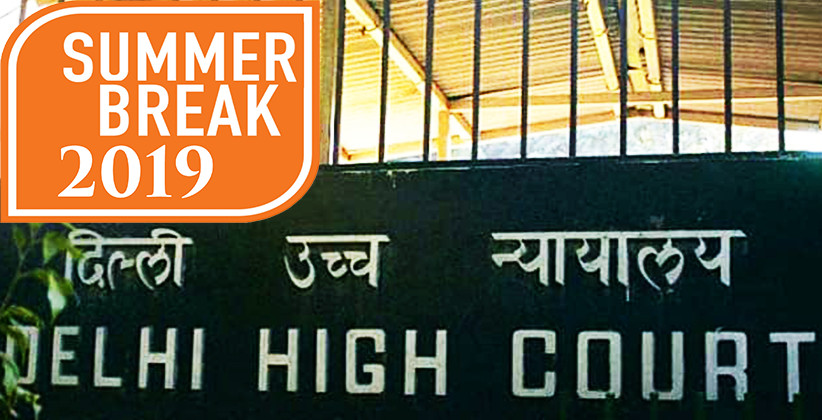 Delhi HC Notifies Vacation Bench For Summer Break 2019 [Read Notification]