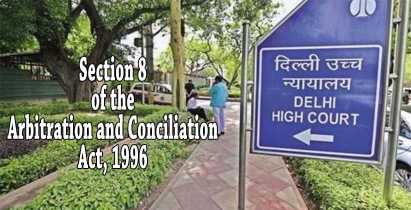 Delhi High Court Section8 ofthe Arbitration and Conciliation Act