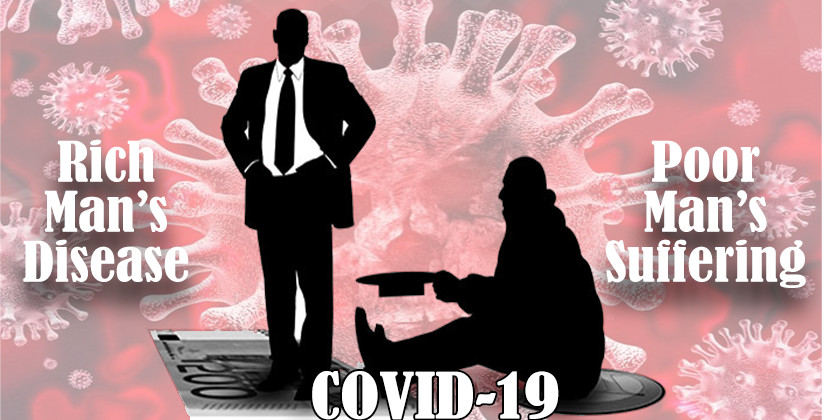 COVID-19: A Rich Man’s Disease And Poor Man’s Suffering!
