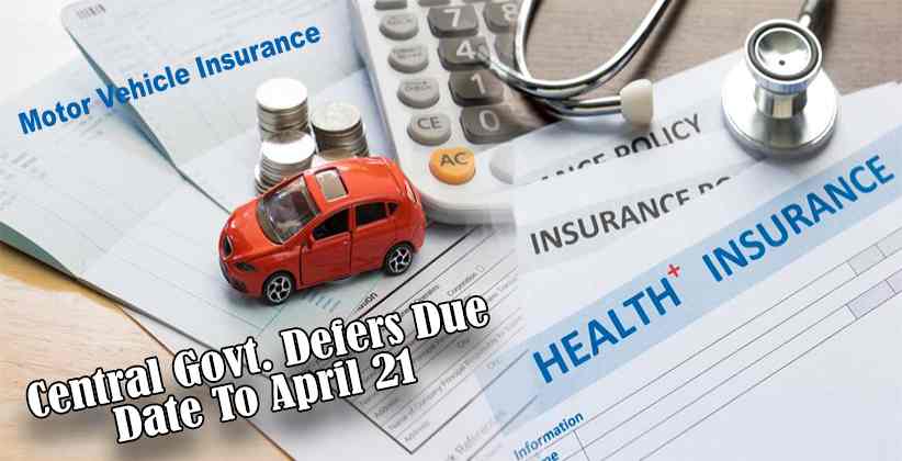 [COVID-19]: Central Govt. Defers Due Date For Renewal Of Health And Motor Vehicle Insurance To April 21