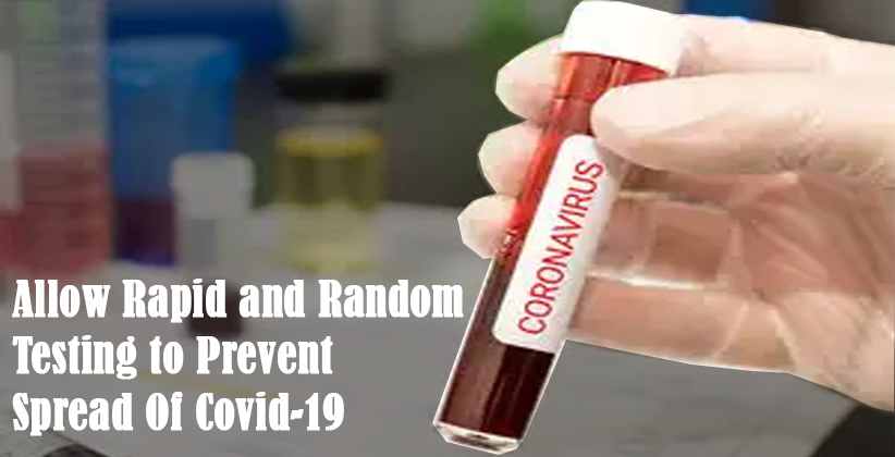 Rapid and Random Testing to Prevent Spread Of Covid19