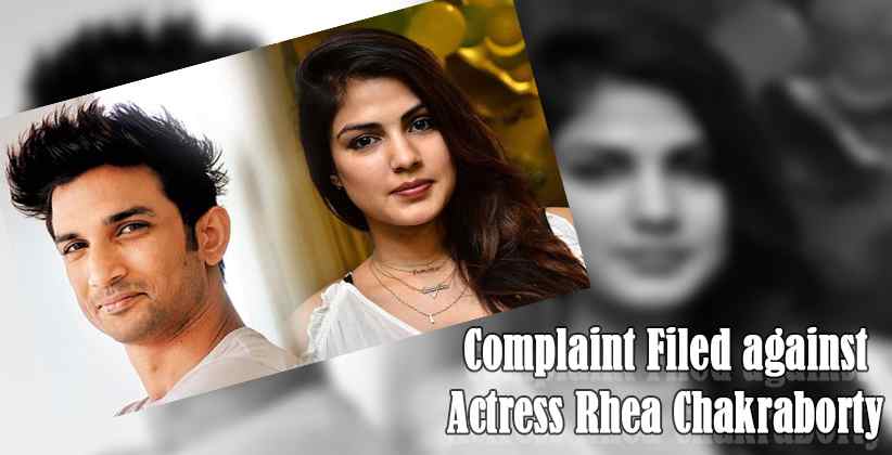 Complaint Filed against Actress Rhea Chakraborty in Sushant Singh Rajput Suicide case