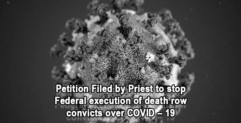 Petition Filed by Priest to stop Federal execution of death row convicts over COVID – 19