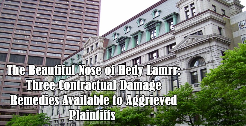  The Beautiful Nose of Hedy Lamrr: Three Contractual Damage Remedies Available to Aggrieved Plaintiffs 
