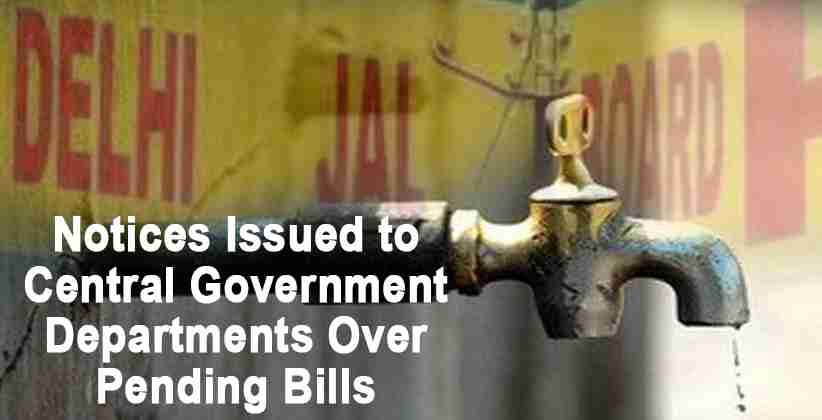 Delhi Jal Board Issues Notices to Central Government Departments Over Pending Bills