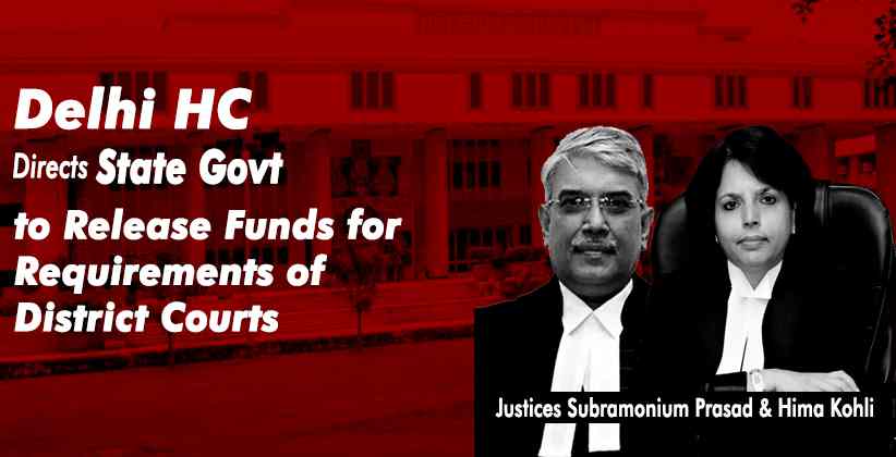 Delhi HC Directs State Govt. to Release Funds for Requirements of District Courts [READ ORDER]