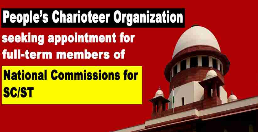 PCO Moves SC Seeking Appointment of Full-Term Chairperson and VC of the National Commission for SC/STs, points out UP Commission has been without a Chairperson for over 10 months