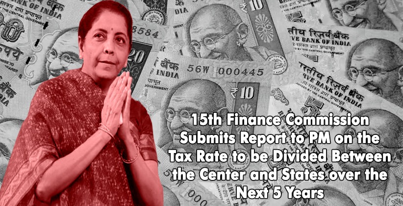15th Finance Commission Submits Report to Prime Minister on the Tax Rate to be Divided Between the Center and States over the Next Five Years