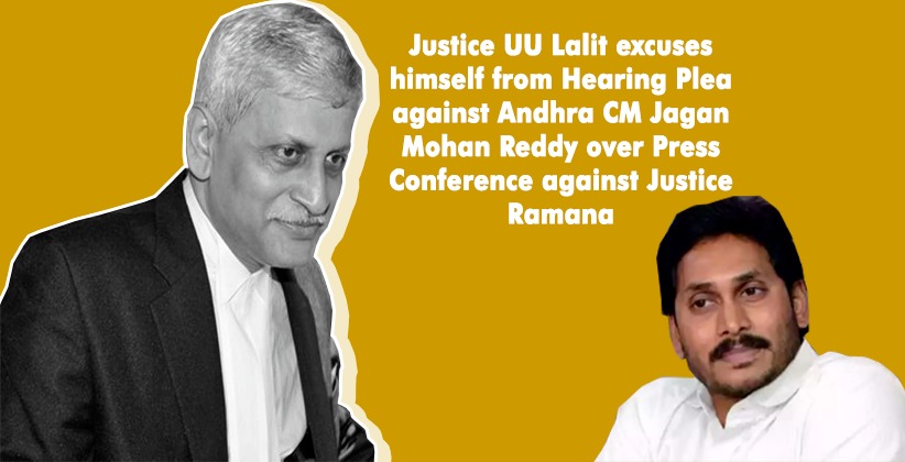 Justice UU Lalit excuses himself from Hearing Plea Against Andhra CM Jagan Mohan Reddy Over Press Conference Against Justice Ramana