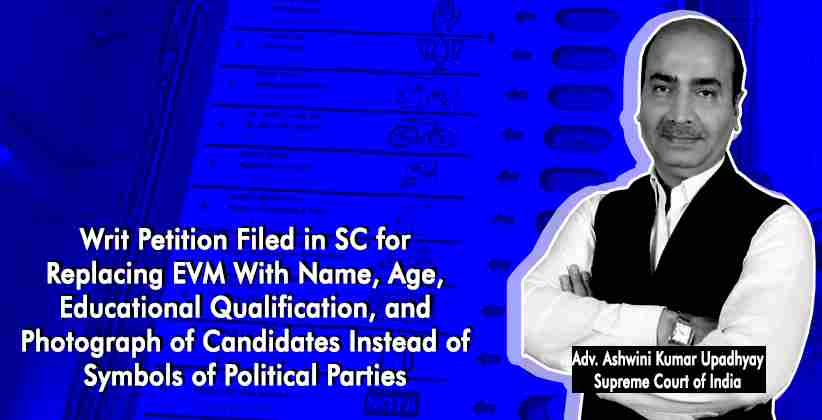 Writ Petition Filed in SC for Replacing EVM With Name, Age, Educational Qualification, and Photograph of Candidates Instead of Symbols of Political Parties