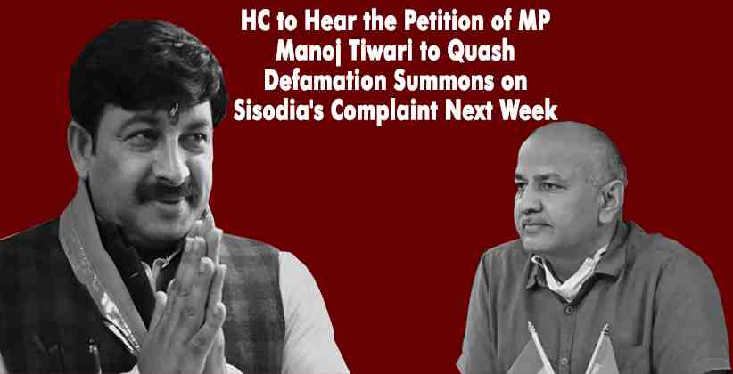 HC to Hear the Petition of MP Manoj Tiwari to Quash Defamation Summons on Sisodia's Complaint Next Week