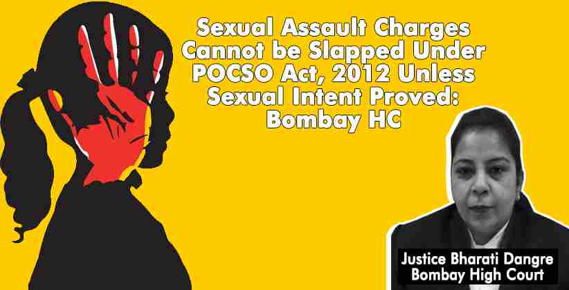 Sexual Assault Charges Cannot be Slapped Under POCSO Act, 2012 Unless Sexual Intent Proved: Bombay High Court