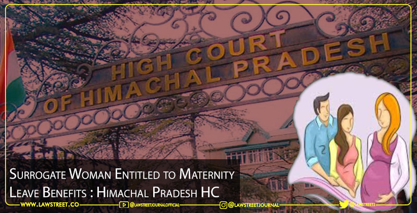 Surrogate Woman Entitled to Maternity Leave Benefits : Himachal Pradesh HC [READ JUDGMENT]