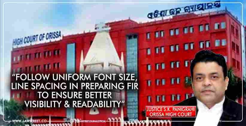 Orissa High Court Asks DGP to Issue Directions to “Follow Uniform Font Size, Line Spacing in Preparing FIR to Ensure Better Visibility & Readability”