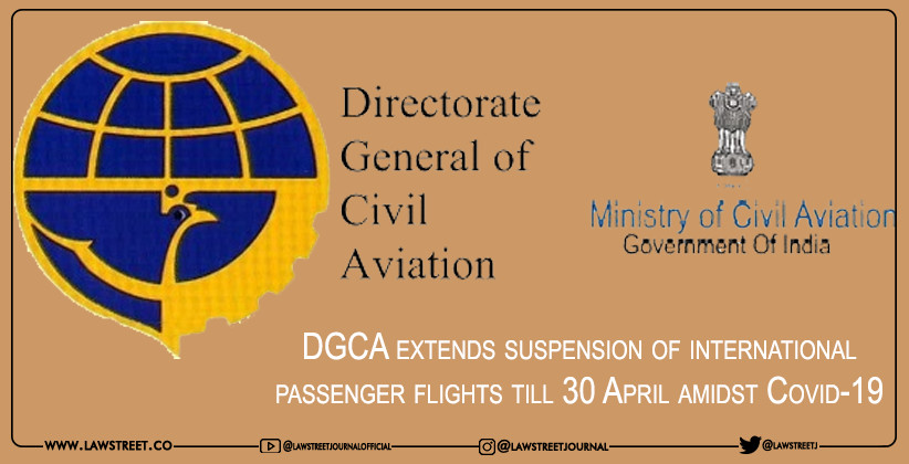 DGCA extends suspension of international passenger flights till 30 April amidst Covid-19 [READ CIRCULAR]