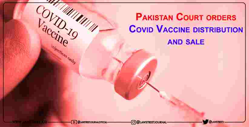 Pakistan Court orders Covid Vaccine distribution and sale