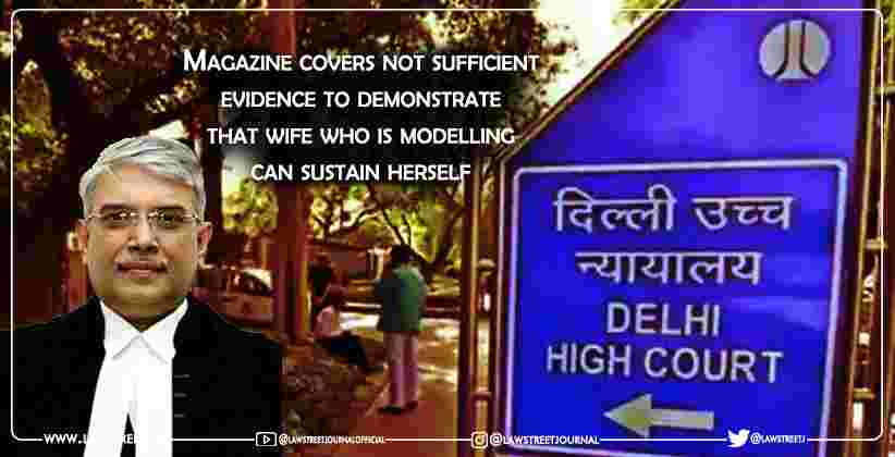 Magazine covers not sufficient evidence to demonstrate that wife who is modeling can sustain herself: Delhi High Court