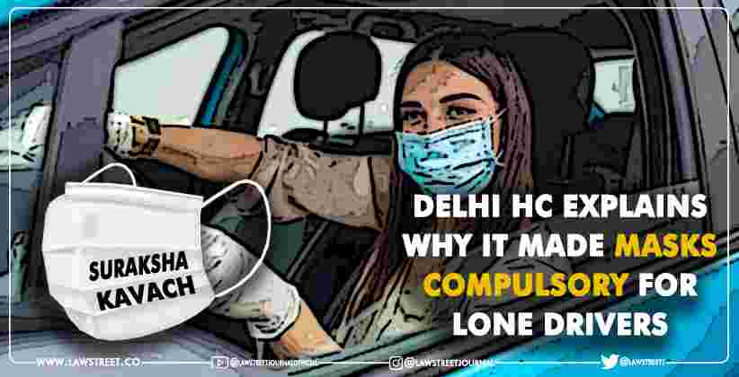 Delhi HC explains why it made masks compulsory for lone drivers