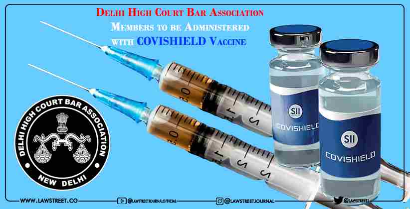 Delhi High Court Bar Association Members to be Administered with COVISHIELD Vaccine 