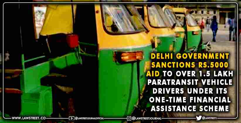 Delhi Government sanctions Rs.5000 aid to over 1.5 lakh paratransit vehicle drivers under its one-time financial assistance scheme