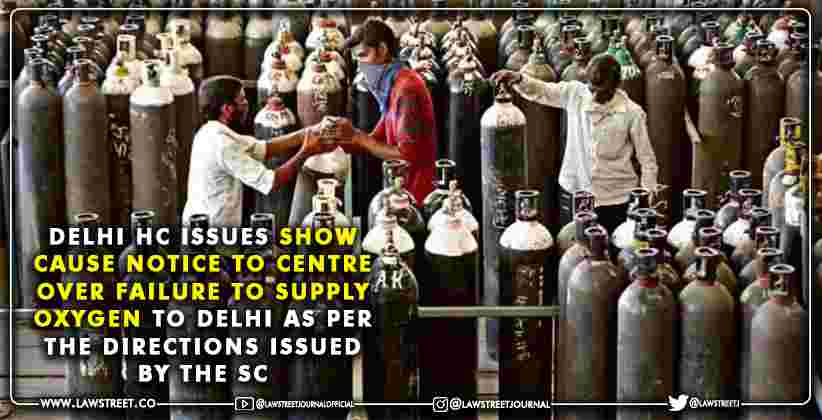 Delhi High Court issues show-cause notice to Centre over failure to supply oxygen to Delhi as per the directions issued by the Supreme Court