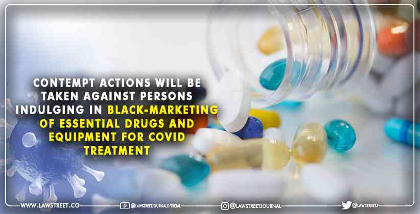 Contempt Actions will be taken against persons indulging in black-marketing of essential drugs and equipment for COVID treatment: Delhi High Court