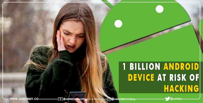 Billion Android Device at Risk of Hacking
