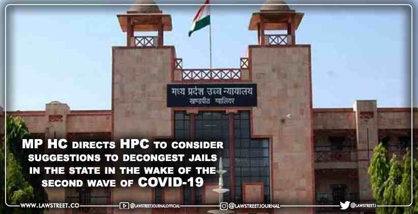 Madhya Pradesh High Court directs HPC to consider suggestions to decongest jails in the state in the wake of the second wave of COVID-19