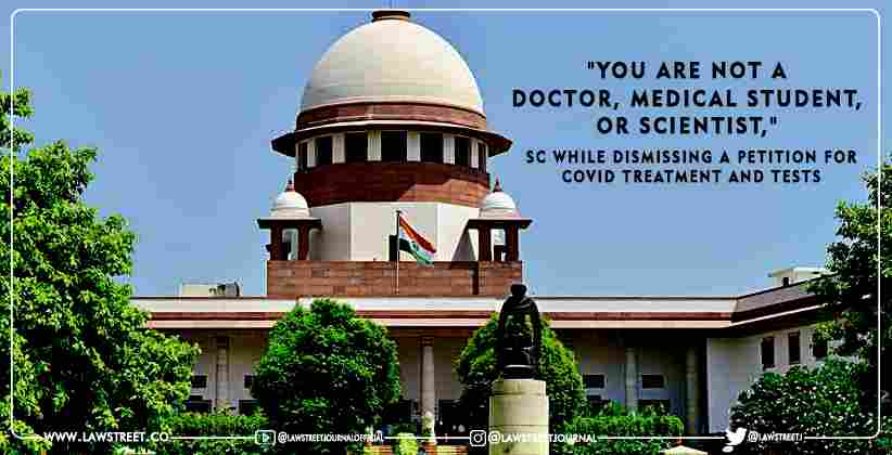 "You Are Not a Doctor, Medical Student, or Scientist," SC while dismissing a petition for COVID treatment and tests