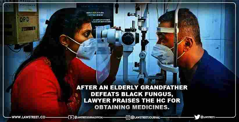 After an elderly Grandfather defeats Black Fungus, lawyer praises the HC for obtaining Medicines.