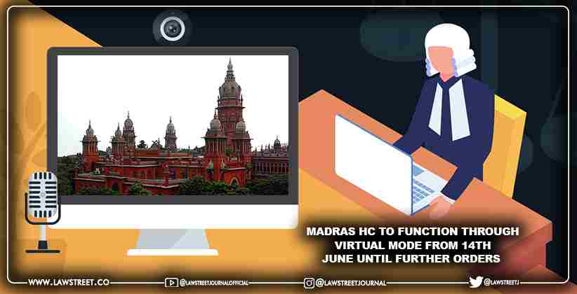 Madras High Court to function through virtual mode from 14th June until further orders [READ NOTIFICATION]