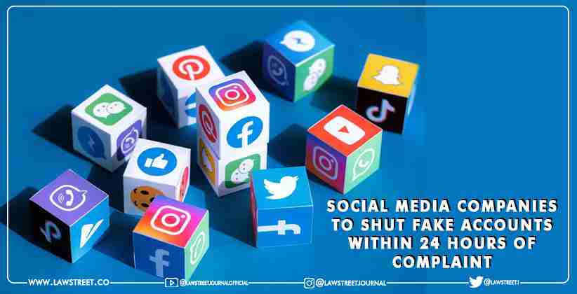 Social Media Companies to shut fake Accounts within 24 hours of Complaint