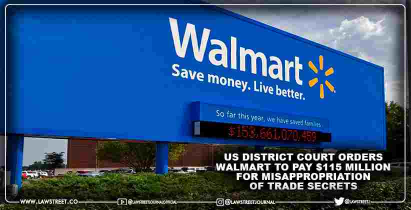 US District Court orders Walmart to pay $115 Million for misappropriation of Trade Secrets