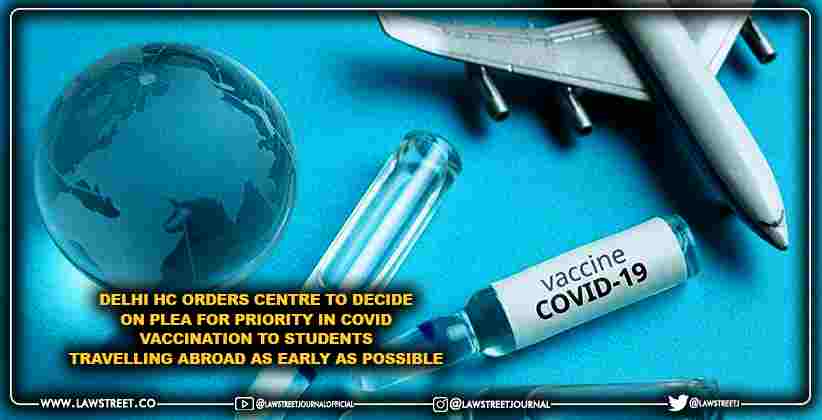Delhi High Court orders Centre to decide on plea for priority in Covid vaccination to students travelling abroad as early as possible