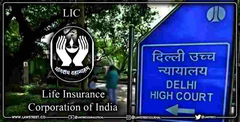 "Consider COVID-19 as Infectious Disease & Enable Members to Avail Quarantine Leave": Delhi High Court to LIC [READ ORDER]