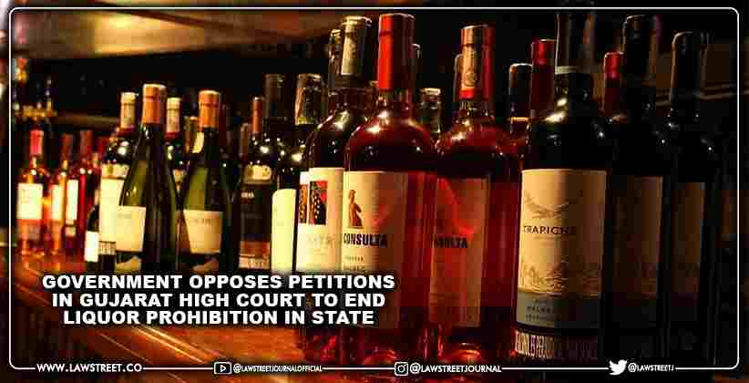 Government opposes petitions in Gujarat High Court to end Liquor prohibition in State