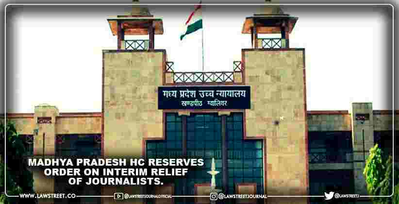 Madhya Pradesh High Court reserves order on interim relief of journalists.