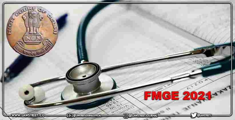 FMGE 2021: Delhi High Court issues notice to NBE, NMC seeking Reply on Doctor's Plea Challenging Charges Imposed for Postponing Test