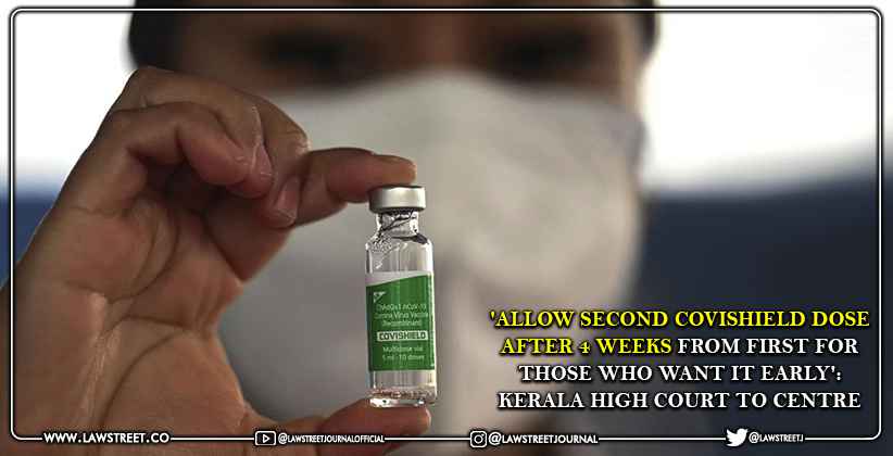'Allow Second COVISHIELD Dose After 4 Weeks from First for those who Want it Early': Kerala High Court to Centre