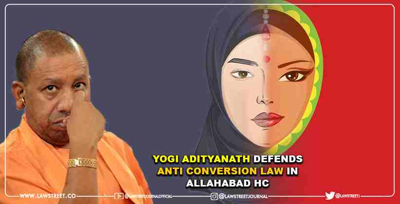 Yogi Adityanath Defends Anti Conversion Law In Allahabad High Court