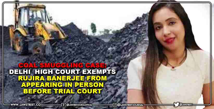 Coal Smuggling Case: Delhi  High Court Exempts Rujira Banerjee from Appearing in Person Before Trial Court