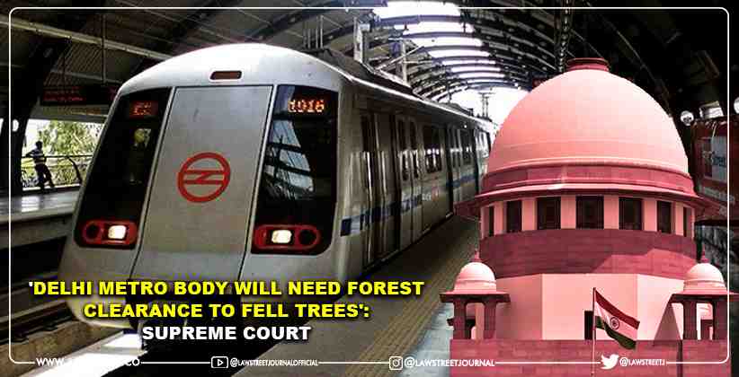 'Delhi Metro Body Will Need Forest Clearance To Fell Trees': Supreme Court