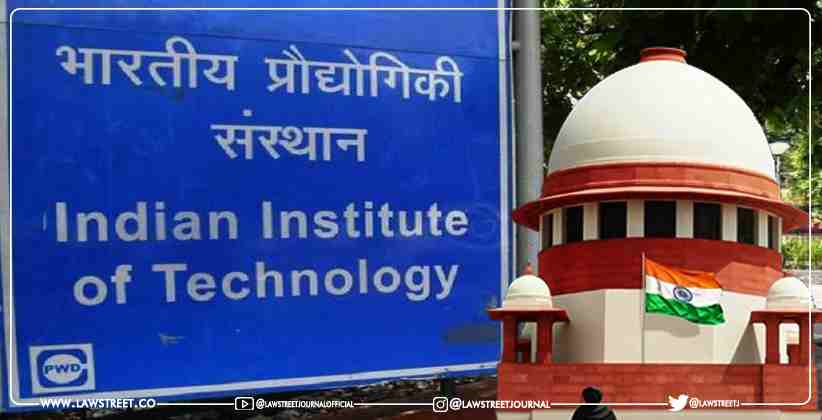 Supreme Court issues notice in Plea Seeking Directions to IITs to follow Reservation policy for Faculty Recruitment, Research Degree Admissions